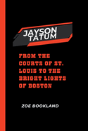 Jayson Tatum: From the Courts of St. Louis to the Bright Lights of Boston