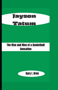 Jayson Tatum: The Rise and Rise of a Basketball Sensation
