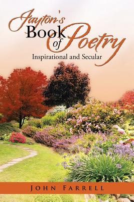 Jayton's Book of Poetry: Inspirational and Secular - Farrell, John