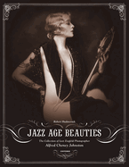Jazz Age Beauties: The Lost Collection of Ziegfeld Photographer Alfred Cheney Johnston
