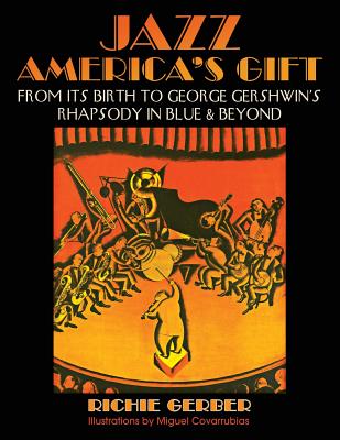 Jazz: America's Gift: From Its Birth to George Gershwin's Rhapsody in Blue & Beyond - Gerber, Richie