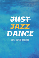Jazz Dance Journal: Practice Notebook - Perfect Gift for a Dancer & Choreographer, Notation Composition Book - for Dancing and Music Lovers - Choreography Log Book for Students and Teachers