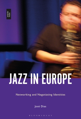 Jazz in Europe: Networking and Negotiating Identities - Dias, Jos