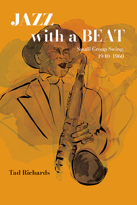 Jazz with a Beat: Small Group Swing, 1940-1960 - Richards, Tad