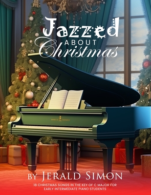 Jazzed about Christmas: 18 Christmas Songs in the Key of C Major for Early Intermediate Piano Students - Simon, Jerald