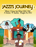 Jazzi's Journey: When I Grow Up, What Will I Be? A Doctor, A Teacher, Maybe An MC: When I G