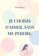 Je choisis d'aimer, sans me perdre.