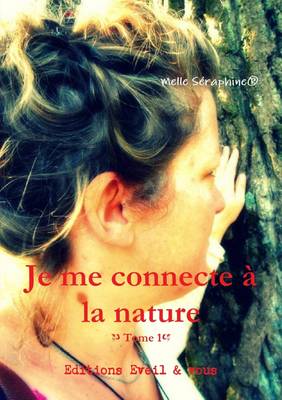 Je Me Connecte a La Nature - Tome 1 - Melle Seraphine(R)