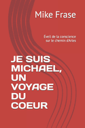 Je Suis Michael, Un Voyage Du Coeur: ?veil de la conscience sur le chemin d'Arles