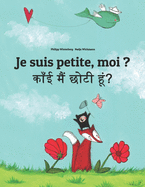 Je suis petite, moi ? &#2325;&#2366;&#2305;&#2312; &#2350;&#2376;&#2306; &#2331;&#2379;&#2335;&#2368; &#2361;&#2370;&#2306;?: French-Rajasthani/Shekhawati Dialect: Children's Picture Book (Bilingual Edition)