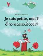 Je suis petite, moi ? &#4100;&#4139;&#4096; &#4126;&#4145;&#4152;&#4100;&#4122;&#4154;&#4124;&#4140;&#4152;?: Un livre d'images pour les enfants (Edition bilingue franais-birman)