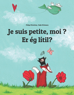 Je suis petite, moi ? Er ?g l?til?: Un livre d'images pour les enfants (Edition bilingue fran?ais-islandais)