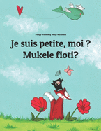 Je suis petite, moi ? Mukele fioti?: Un livre d'images pour les enfants (Edition bilingue fran?ais-kikongo)