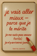 Je vais aller mieux: Parce que je le mrite