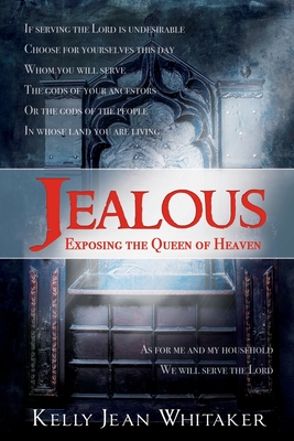 Jealous: Exposing the Queen of Heaven - Whitaker, Kelly Jean