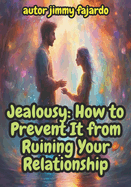 Jealousy: How to Prevent It from Ruining Your Relationship
