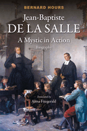 Jean-Baptiste de la Salle: A Mystic in Action