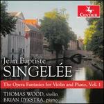 Jean Baptiste Singele: The Opera Fantasies for Violin and Piano, Vol. 1