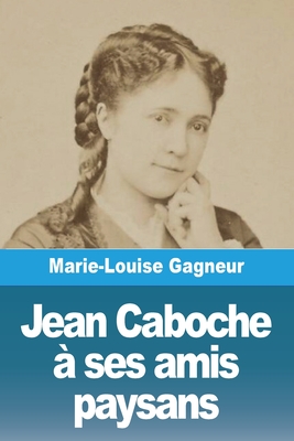 Jean Caboche a Ses Amis Paysans - Gagneur, Marie-Louise