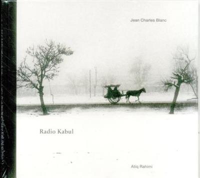 Jean Charles Blanc: Radio Kabul - Blanc, Jean Charles, and Rahimi, Atiq