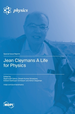 Jean Cleymans A Life for Physics - Sahoo, Raghunath (Guest editor), and Srivastava, Dinesh Kumar (Guest editor), and Sarkisyan-Grinbaum, Edward (Guest editor)