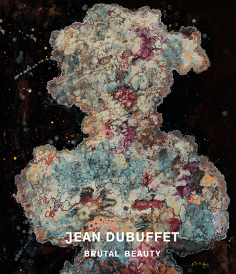 Jean Dubuffet: Brutal Beauty - Nairne, Eleanor, and Perry, Rachel (Contributions by), and Minturn, Kent (Contributions by)