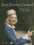 Jean-Etienne Liotard, 1702-1789: Masterpieces from the Musees D'Art Et D'Histoire of Geneva and Swiss Private Collections