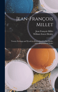 Jean-Franois Millet: Twenty Etchings and Woodcuts Reproduced in Fac-Simile, and a Biographical Notice