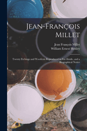 Jean-Fran?ois Millet: Twenty Etchings and Woodcuts Reproduced in Fac-Simile, and a Biographical Notice