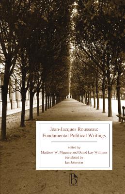 Jean-Jacques Rousseau: Fundamental Political Writings - Rousseau, Jean-Jacques, and Williams, David Lay (Editor), and Maguire, Matthew W. (Editor)
