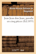 Jean Jean Don Juan, Parodie En Cinq Pi?ces Avec Un Prologue