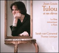 Jean-Louis Tulou et ses lves: La flte romantique  Paris - Sarah van Cornewal (flute); Thomas Leininger (fortepiano); Tomoko Mukoyama (flute)