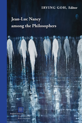 Jean-Luc Nancy Among the Philosophers - Goh, Irving (Contributions by), and Van Den Abbeele, Georges (Contributions by), and Apter, Emily (Contributions by)