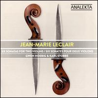 Jean-Marie Leclair: Six Sonatas for Two Violins - Gwen Hoebig (violin); Karl Stobbe (violin)