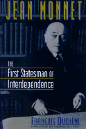 Jean Monnet: The First Statesman of Interdependence