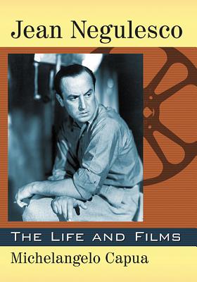 Jean Negulesco: The Life and Films - Capua, Michelangelo