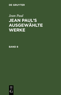 Jean Paul: Jean Paul's Ausgew?hlte Werke. Band 8