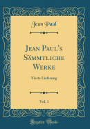 Jean Paul's Sammtliche Werke, Vol. 1: Vierte Lieferung (Classic Reprint)