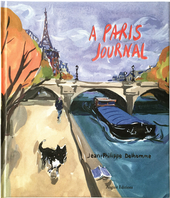 Jean-Philippe Delhomme: A Paris Journal - Delhomme, Jean-Philippe