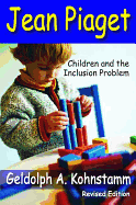 Jean Piaget: Children and the Inclusion Problem (Revised Edition)