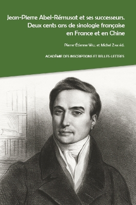 Jean-Pierre Abel-Remusat Et Ses Successeurs. Deux Cents ANS de Sinologie Francaise En France Et En Chine: Textes Issus Du Colloque Organise Par l'Academie Des Inscriptions Et Belles-Lettres, l'Institut Des Hautes Etudes Chinoises Du College de France... - Will, P-E (Editor), and Zink, M (Editor)