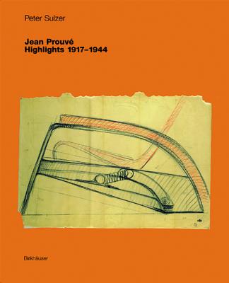 Jean Prouv - Highlights 1917-1944 - Sulzer, Peter, and Sulzer-Kleinemeier, Erika (Photographer)