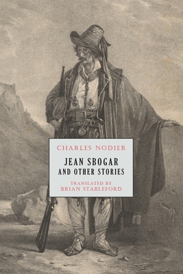 Jean Sbogar and Other Stories - Nodier, Charles, and Stableford, Brian (Translated by)