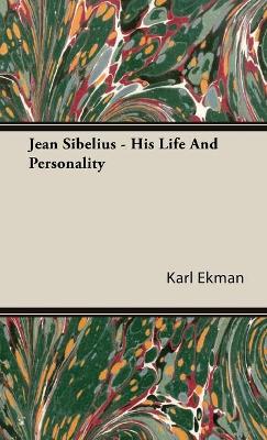 Jean Sibelius - His Life And Personality - Ekman, Karl
