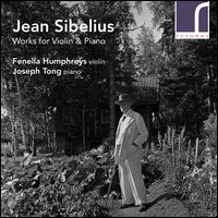 Jean Sibelius: Works for Violin & Piano - Fenella Humphreys (violin); Joseph Tong (piano)