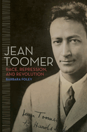 Jean Toomer: Race, Repression, and Revolution