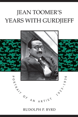 Jean Toomer's Years with Gurdjieff: Portrait of an Artist, 1923-1936 - Byrd, Rudolph P