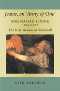 Jeanie, an 'Army of One': Mrs Nassau Senior, 1828-1877, the First Woman in Whitehall