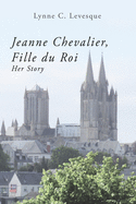 Jeanne Chevalier, Fille Du Roi: Her Story
