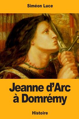 Jeanne D'Arc a Domremy - Luce, Sim?on